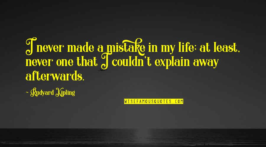 Glisser Quotes By Rudyard Kipling: I never made a mistake in my life;