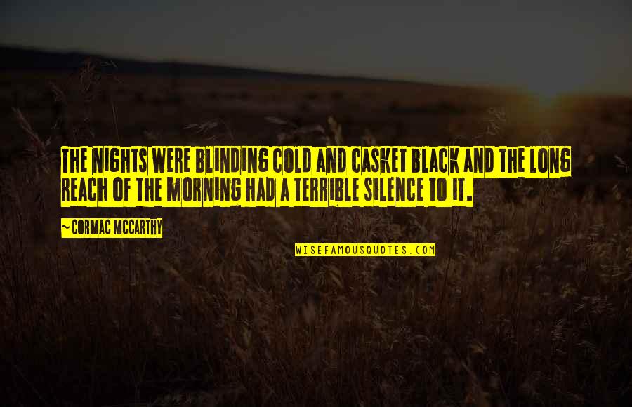 Glisser Synonyme Quotes By Cormac McCarthy: The nights were blinding cold and casket black