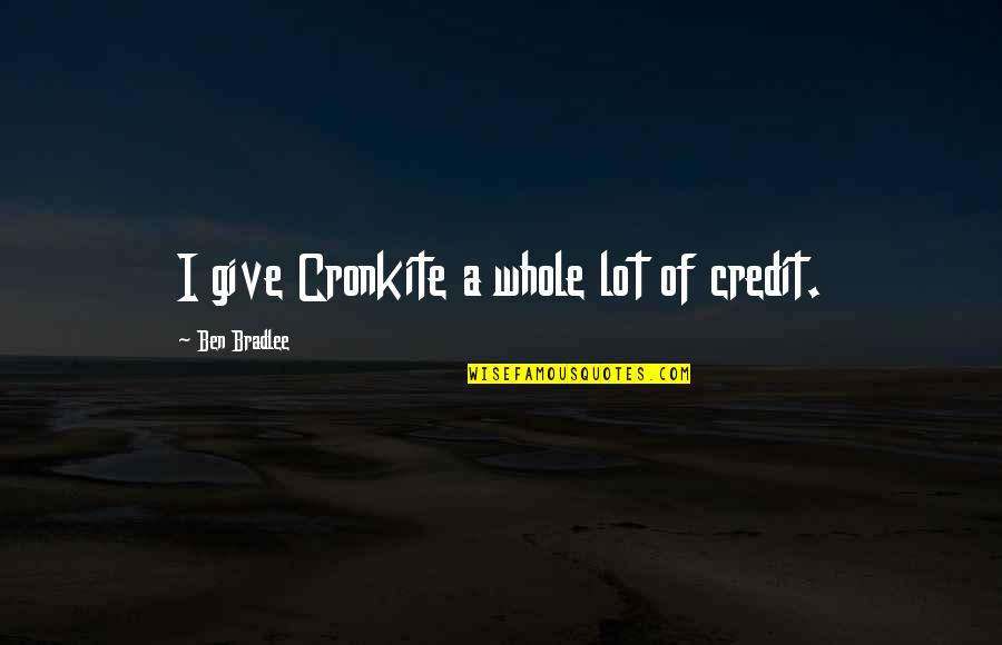 Glisson Accounting Quotes By Ben Bradlee: I give Cronkite a whole lot of credit.