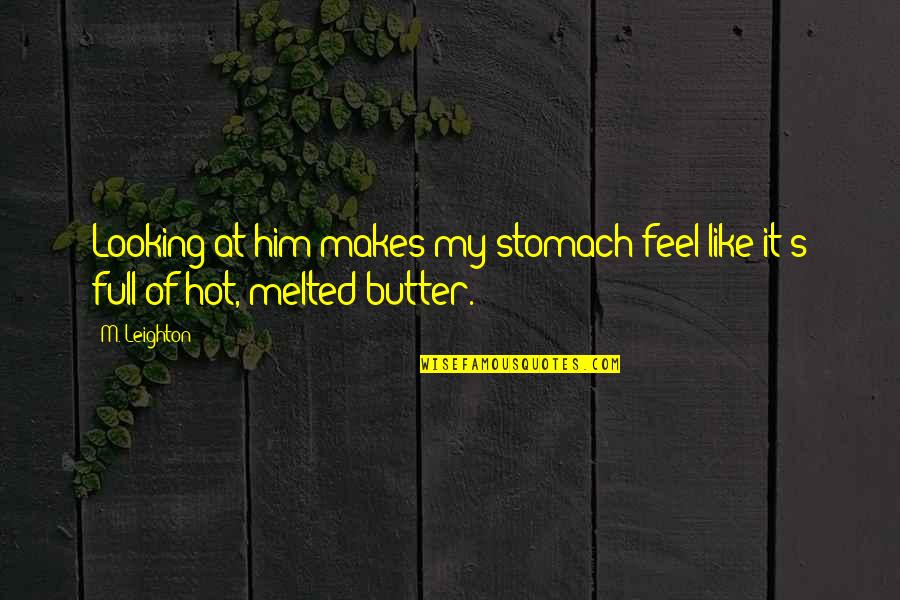 Glisson Accounting Quotes By M. Leighton: Looking at him makes my stomach feel like