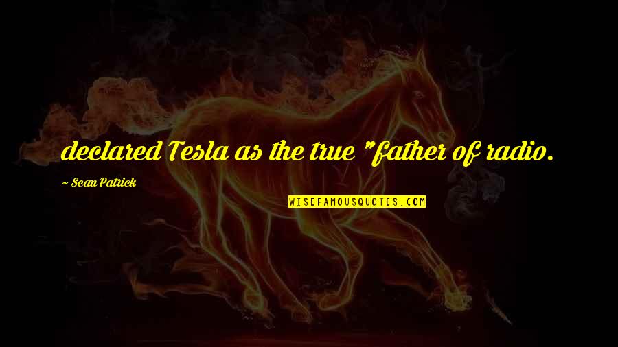 Glisson Camp Quotes By Sean Patrick: declared Tesla as the true "father of radio. Glisson Camp Quotes By Sean Patrick: declared Tesla as the true "father of radio.