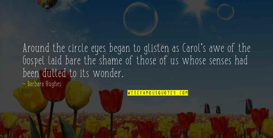Glisten Quotes By Barbara Hughes: Around the circle eyes began to glisten as