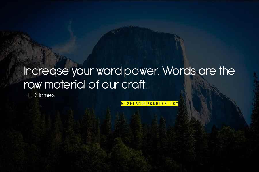 Glisten Quotes By P.D. James: Increase your word power. Words are the raw