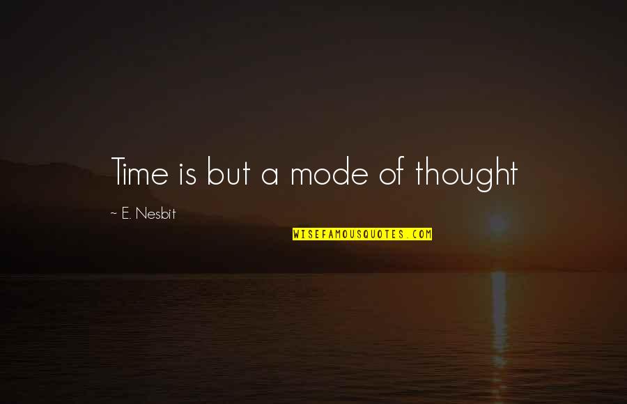 Glistened Quotes By E. Nesbit: Time is but a mode of thought