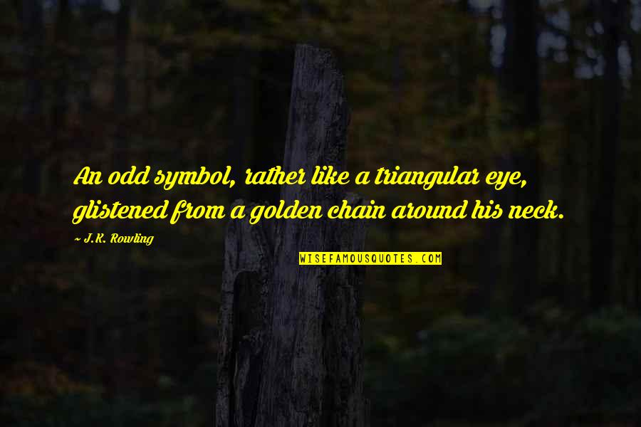 Glistened Quotes By J.K. Rowling: An odd symbol, rather like a triangular eye,
