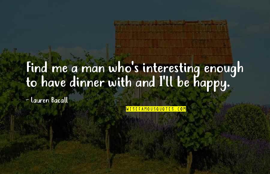 Glistened Quotes By Lauren Bacall: Find me a man who's interesting enough to