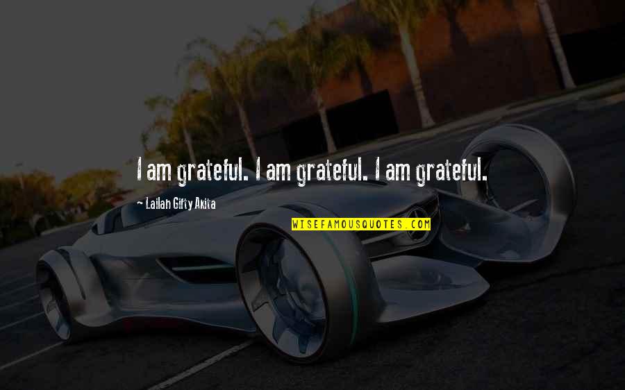 Glistening Eyes Quotes By Lailah Gifty Akita: I am grateful. I am grateful. I am