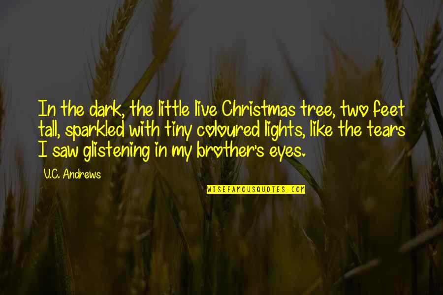 Glistening Eyes Quotes By V.C. Andrews: In the dark, the little live Christmas tree,