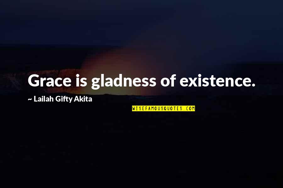 Glistening Water Quotes By Lailah Gifty Akita: Grace is gladness of existence.