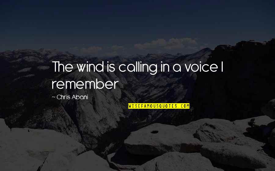 Glister Toothpaste Quotes By Chris Abani: The wind is calling in a voice I