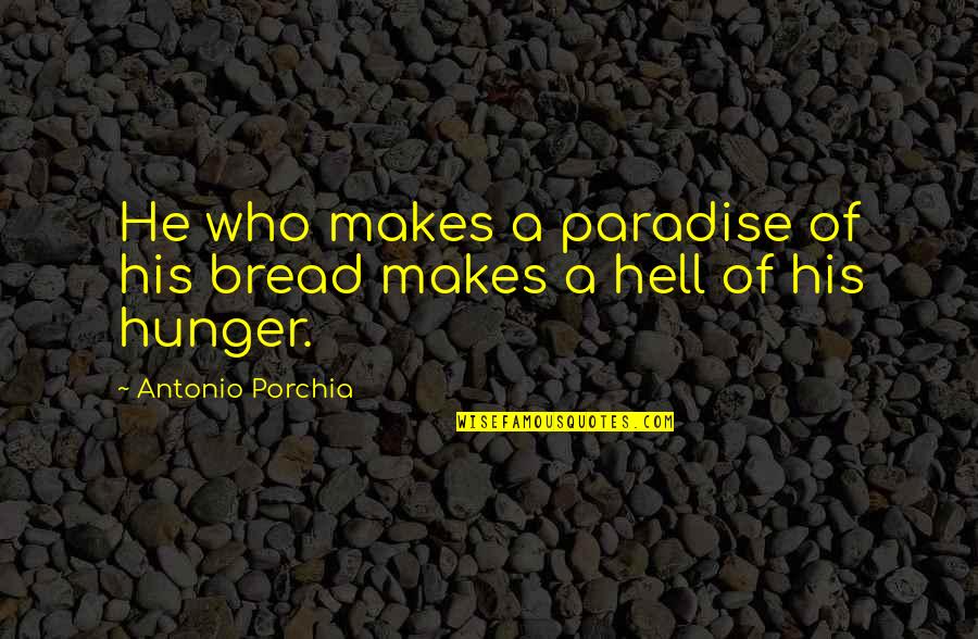 Glistered Quotes By Antonio Porchia: He who makes a paradise of his bread