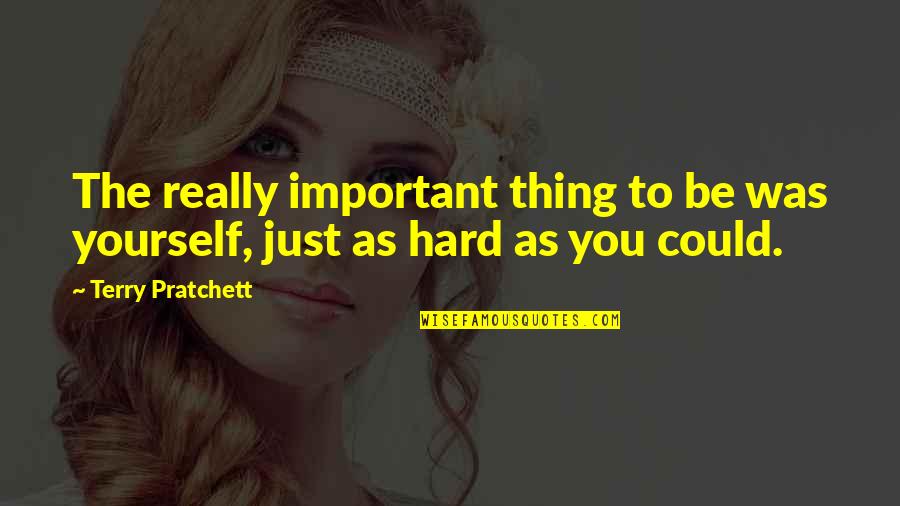 Glistered Quotes By Terry Pratchett: The really important thing to be was yourself,