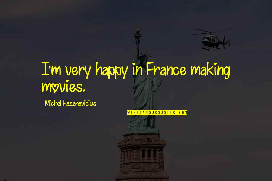 Glitch Game Quotes By Michel Hazanavicius: I'm very happy in France making movies.