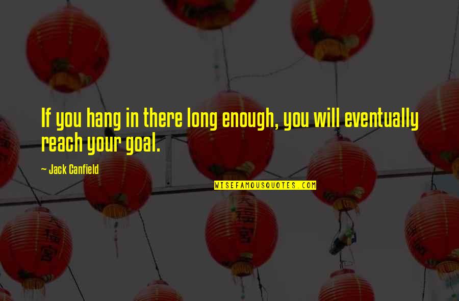 Glitch Starbound Quotes By Jack Canfield: If you hang in there long enough, you