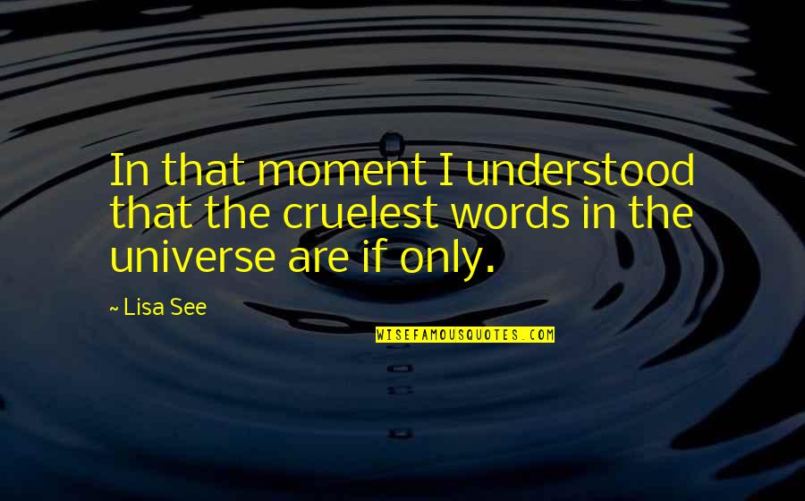 Glitch Starbound Quotes By Lisa See: In that moment I understood that the cruelest