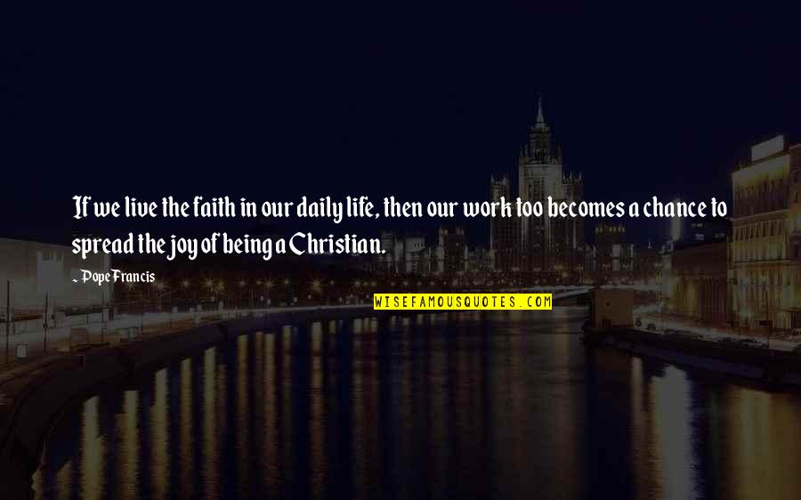 Glitch Starbound Quotes By Pope Francis: If we live the faith in our daily Glitch Starbound Quotes By Pope Francis: If we live the faith in our daily