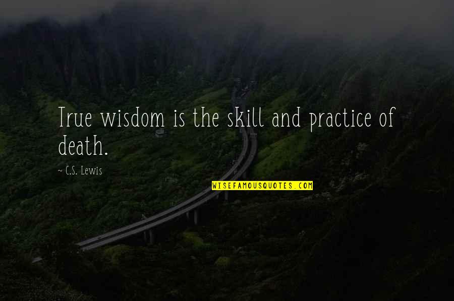 Glitches In Prodigy Quotes By C.S. Lewis: True wisdom is the skill and practice of