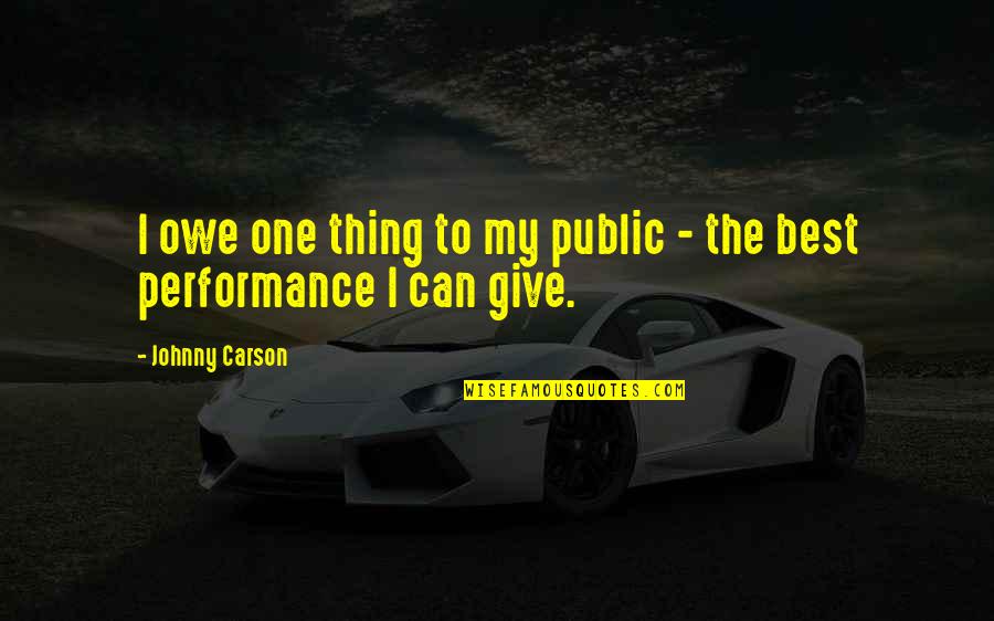 Glitching Quotes By Johnny Carson: I owe one thing to my public -