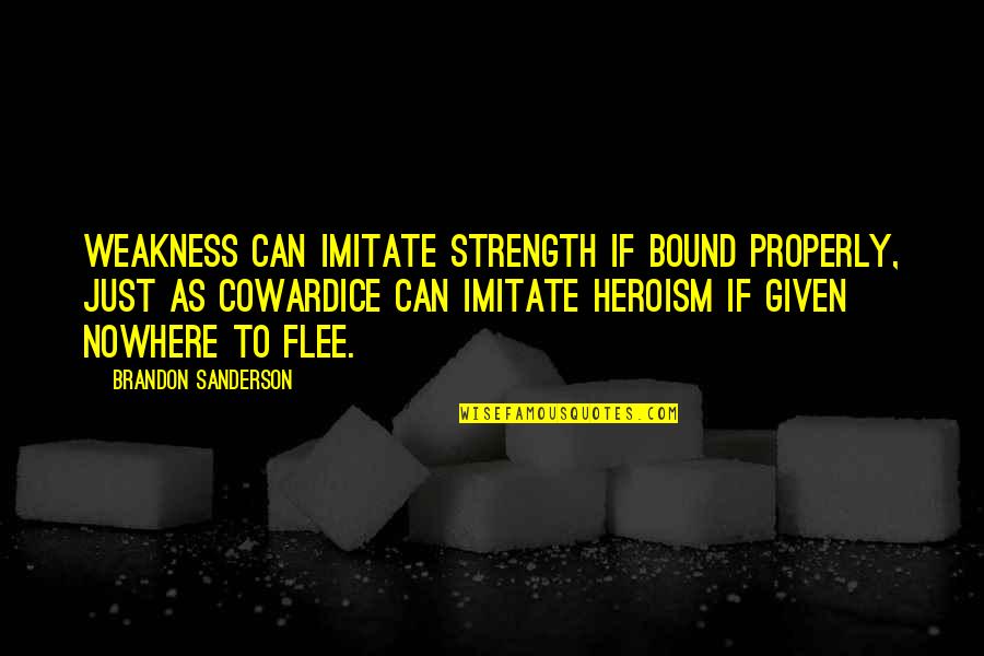 Glitchtale Chara Quotes By Brandon Sanderson: Weakness can imitate strength if bound properly, just Glitchtale Chara Quotes By Brandon Sanderson: Weakness can imitate strength if bound properly, just