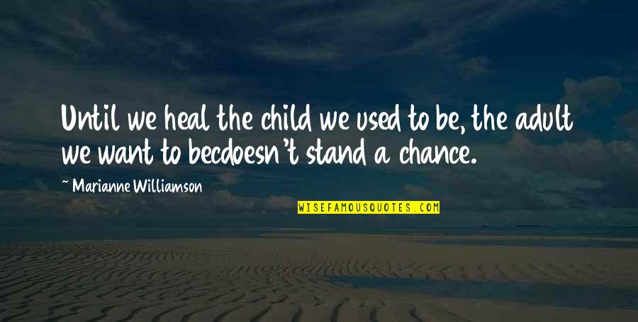 Glitchtale Frisk Quotes By Marianne Williamson: Until we heal the child we used to Glitchtale Frisk Quotes By Marianne Williamson: Until we heal the child we used to