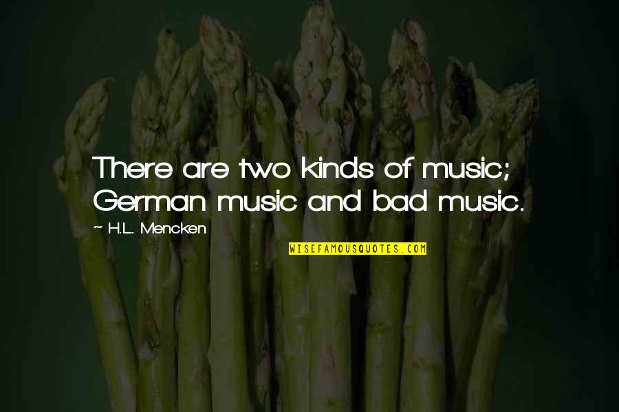 Glitter And Glamour Quotes By H.L. Mencken: There are two kinds of music; German music