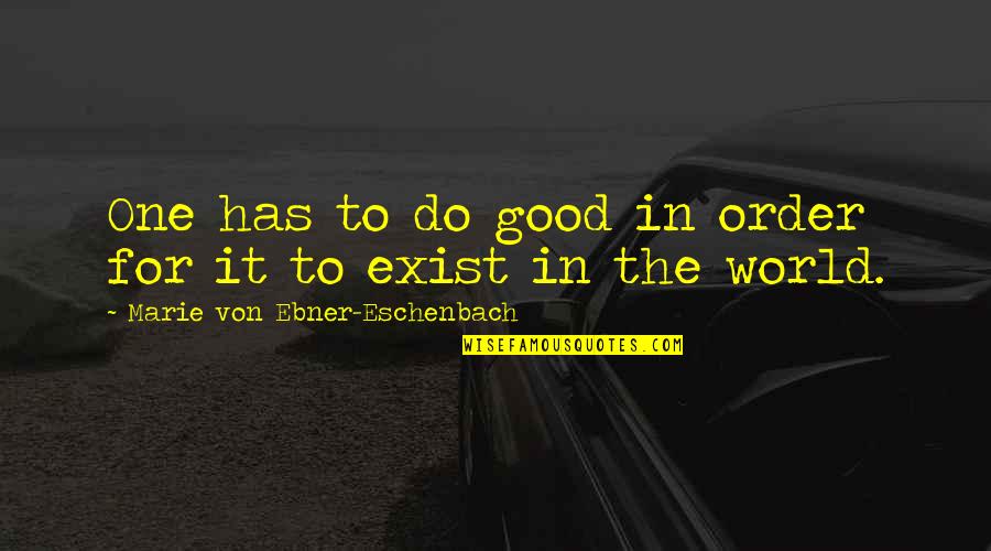 Glitter And Glamour Quotes By Marie Von Ebner-Eschenbach: One has to do good in order for