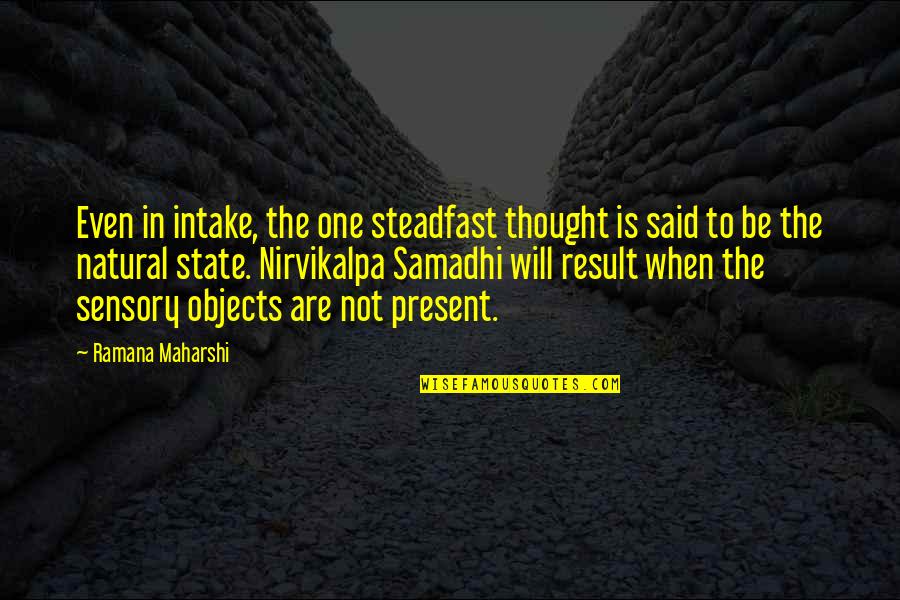 Glitter And Glamour Quotes By Ramana Maharshi: Even in intake, the one steadfast thought is