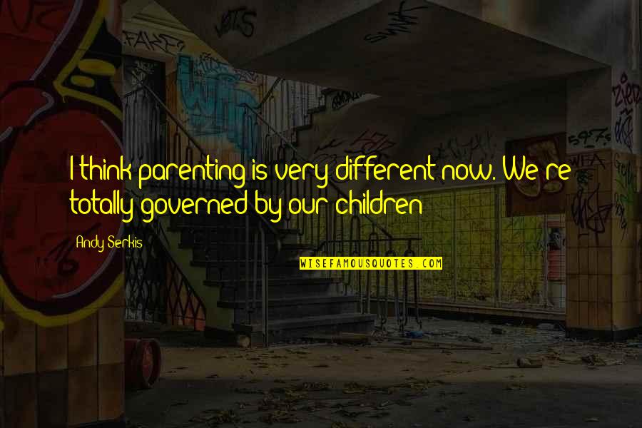 Glitter And Gold Quotes By Andy Serkis: I think parenting is very different now. We're
