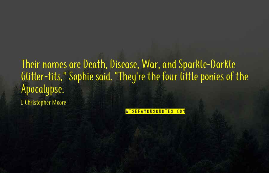 Glitter And Sparkle Quotes By Christopher Moore: Their names are Death, Disease, War, and Sparkle-Darkle