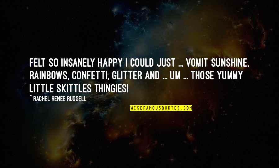 Glitter Confetti Quotes By Rachel Renee Russell: Felt SO insanely happy I could just ...
