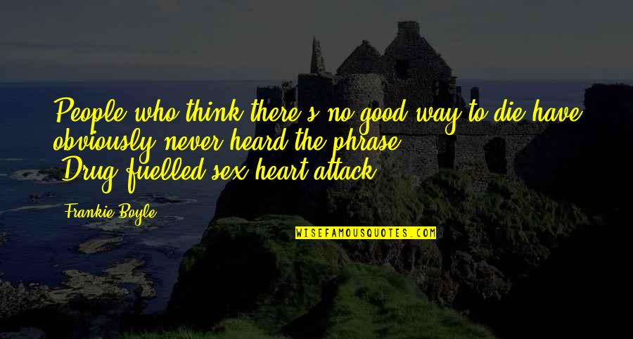 Glitter Graphics Friendship Quotes By Frankie Boyle: People who think there's no good way to