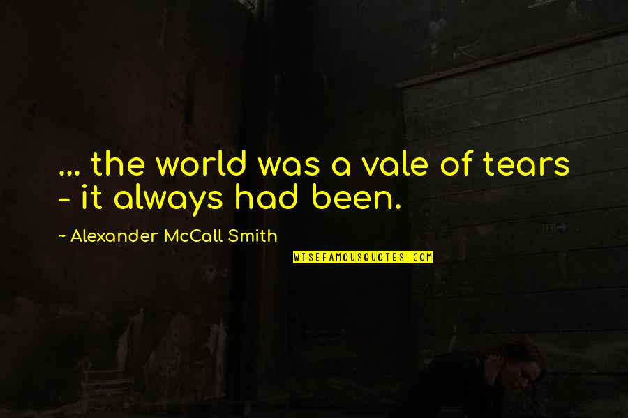 Glitter Pics Quotes By Alexander McCall Smith: ... the world was a vale of tears