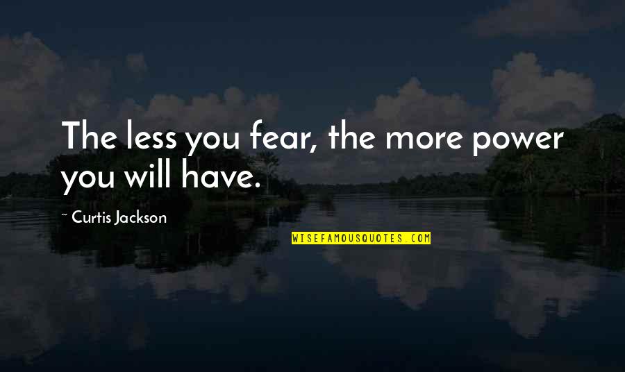 Glitter Pics Quotes By Curtis Jackson: The less you fear, the more power you