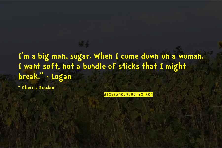 Glitter Picture Quotes By Cherise Sinclair: I'm a big man, sugar. When I come
