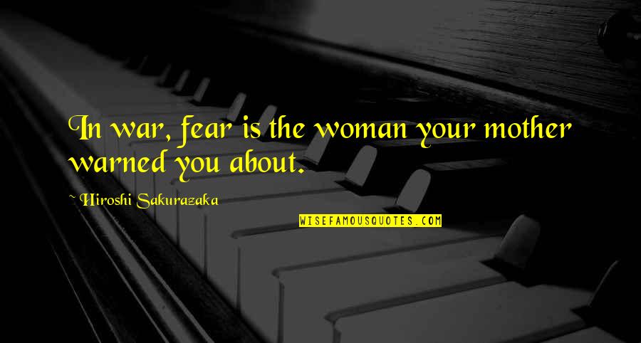 Glitter Pinterest Quotes By Hiroshi Sakurazaka: In war, fear is the woman your mother