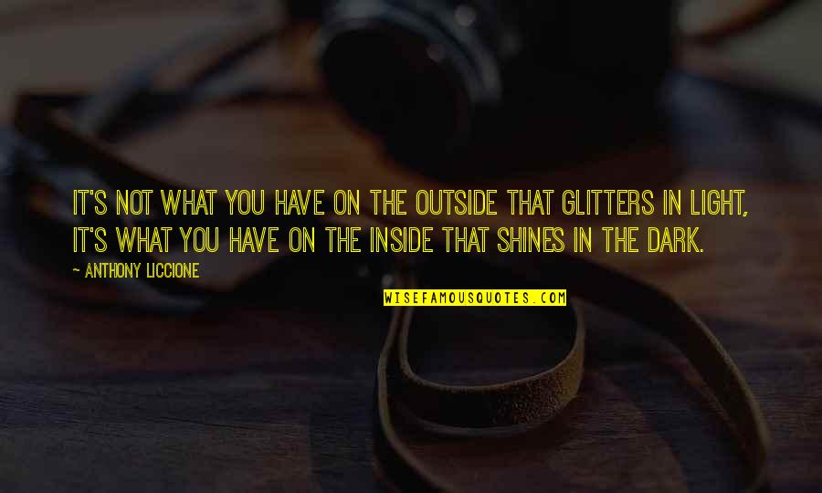 Glitter Quotes By Anthony Liccione: It's not what you have on the outside