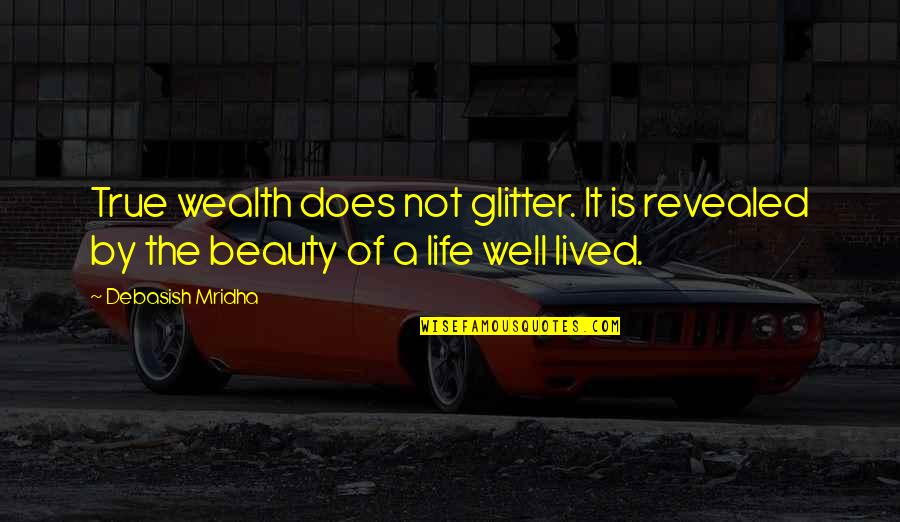 Glitter Quotes By Debasish Mridha: True wealth does not glitter. It is revealed
