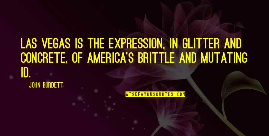 Glitter Quotes By John Burdett: Las Vegas is the expression, in glitter and