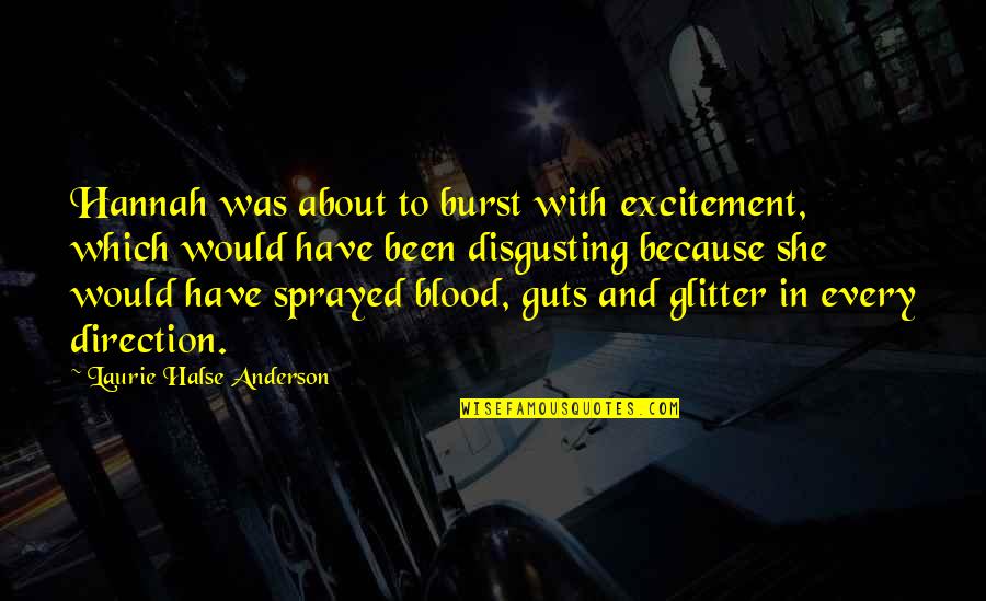 Glitter Quotes By Laurie Halse Anderson: Hannah was about to burst with excitement, which