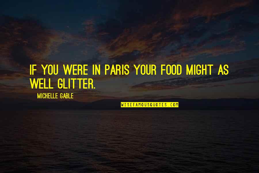 Glitter Quotes By Michelle Gable: If you were in paris your food might