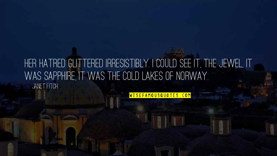 Glittered Quotes By Janet Fitch: Her hatred glittered irresistibly. I could see it,