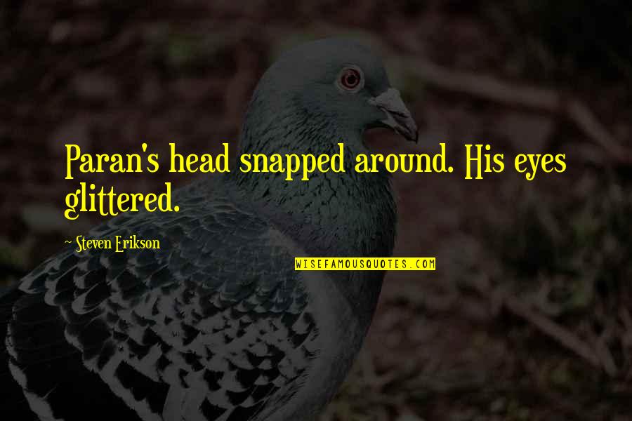 Glittered Quotes By Steven Erikson: Paran's head snapped around. His eyes glittered.