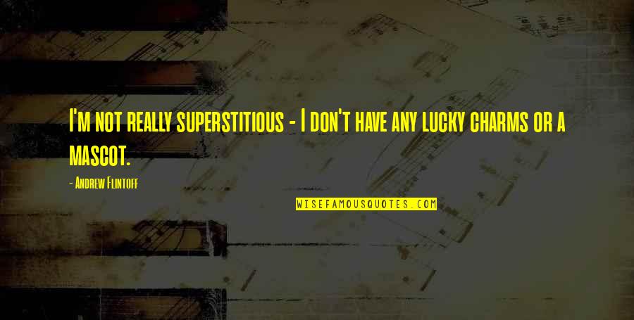 Glittergold Quotes By Andrew Flintoff: I'm not really superstitious - I don't have