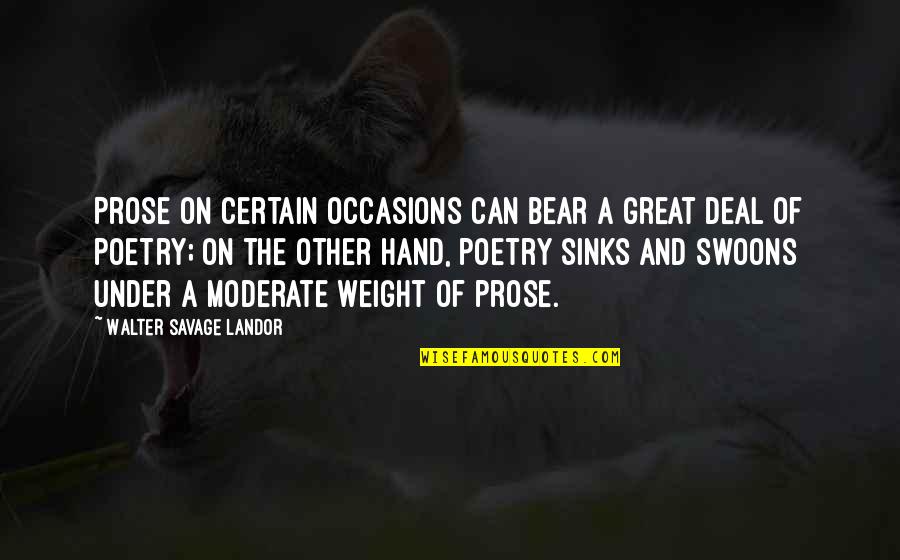 Glittering Lights Quotes By Walter Savage Landor: Prose on certain occasions can bear a great Glittering Lights Quotes By Walter Savage Landor: Prose on certain occasions can bear a great