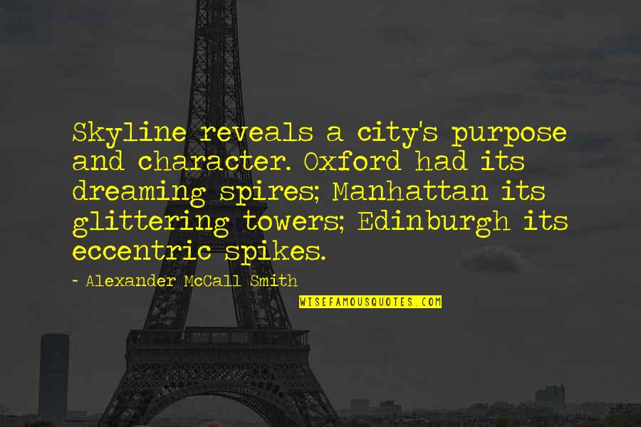 Glittering Quotes By Alexander McCall Smith: Skyline reveals a city's purpose and character. Oxford Glittering Quotes By Alexander McCall Smith: Skyline reveals a city's purpose and character. Oxford
