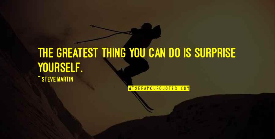 Glitterings Book Quotes By Steve Martin: The greatest thing you can do is surprise Glitterings Book Quotes By Steve Martin: The greatest thing you can do is surprise