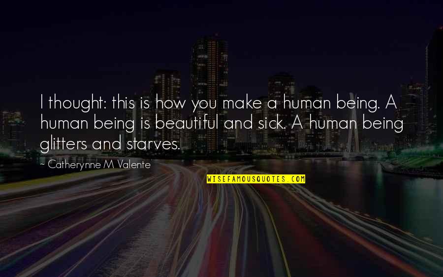 Glitters Quotes By Catherynne M Valente: I thought: this is how you make a Glitters Quotes By Catherynne M Valente: I thought: this is how you make a
