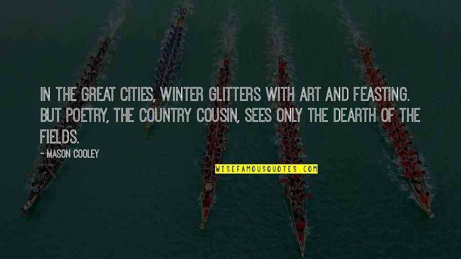 Glitters Quotes By Mason Cooley: In the great cities, winter glitters with art Glitters Quotes By Mason Cooley: In the great cities, winter glitters with art