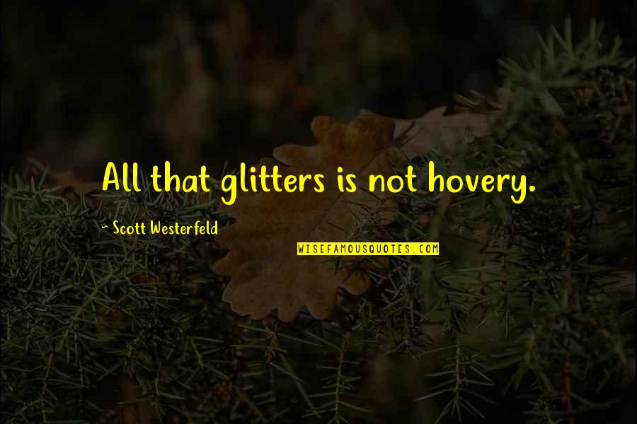 Glitters Quotes By Scott Westerfeld: All that glitters is not hovery. Glitters Quotes By Scott Westerfeld: All that glitters is not hovery.