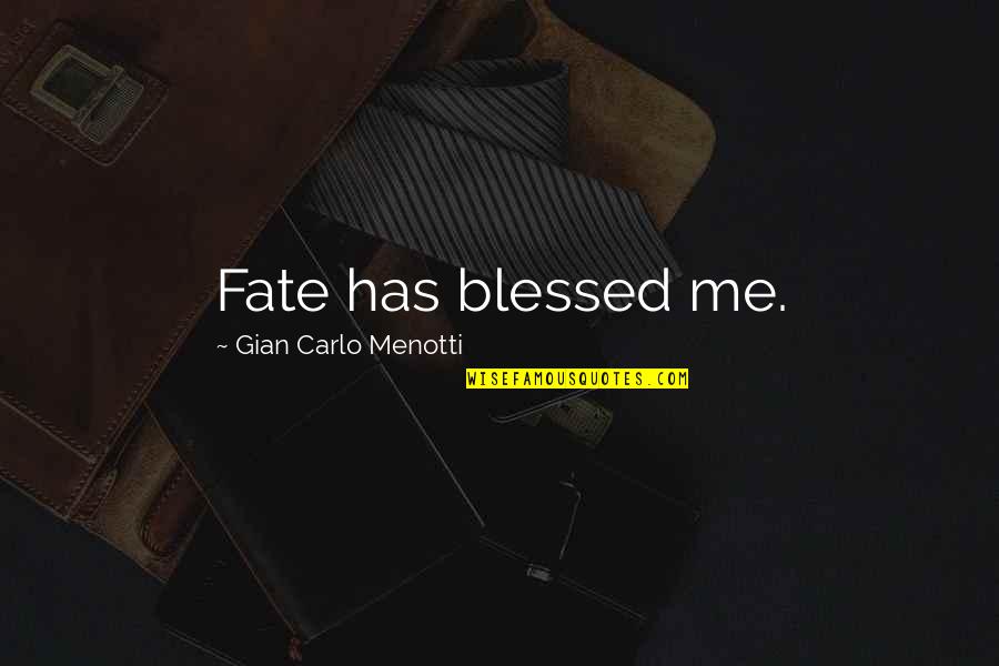 Glitziness Quotes By Gian Carlo Menotti: Fate has blessed me. Glitziness Quotes By Gian Carlo Menotti: Fate has blessed me.